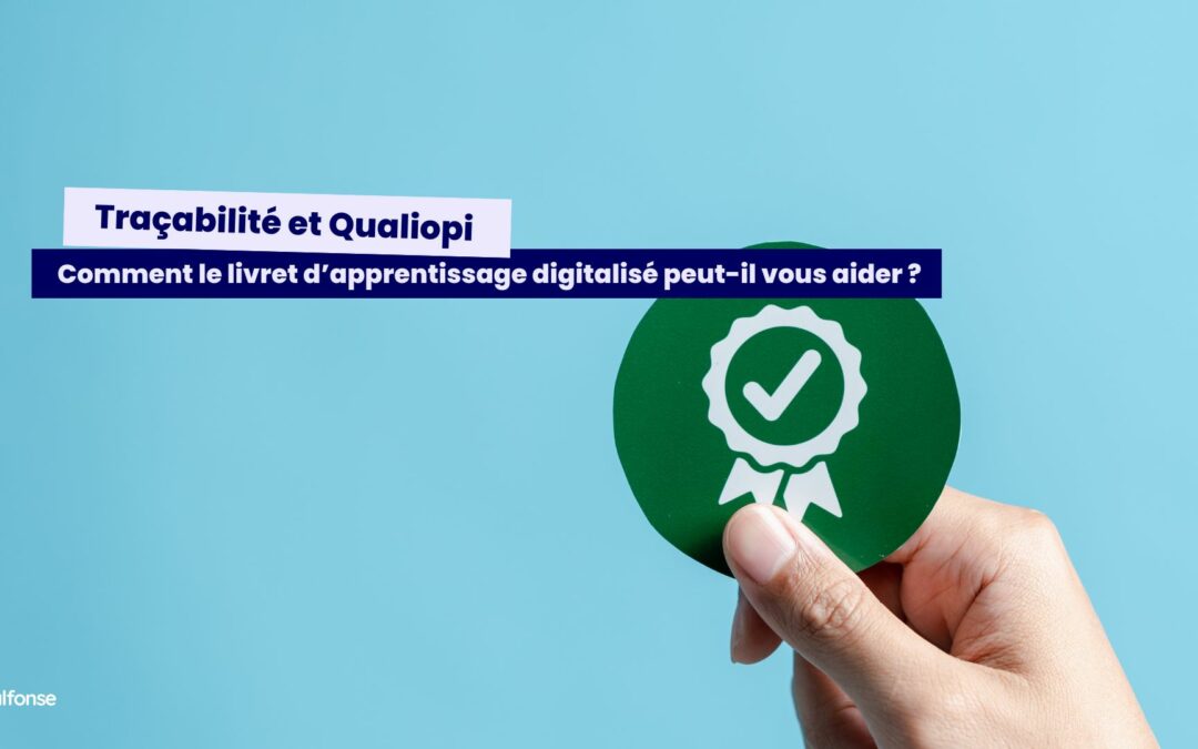 Traçabilité et Qualiopi : comment le livret d’apprentissage digitalisé peut vous aider