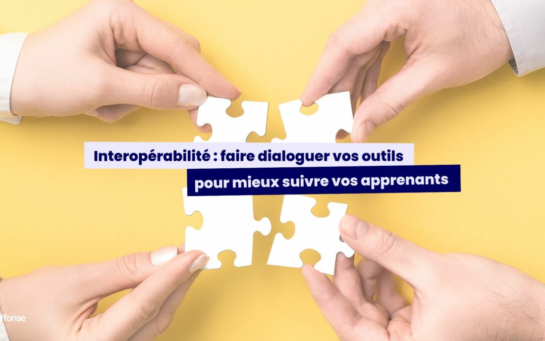 Interopérabilité : faire dialoguer vos outils pour mieux suivre vos apprenants